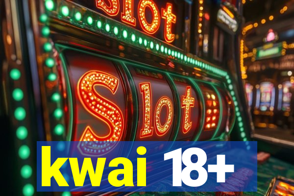 kwai 18+