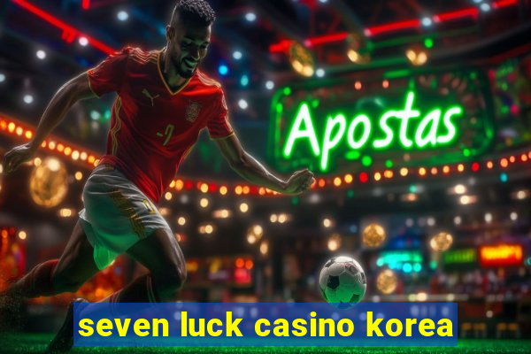 seven luck casino korea