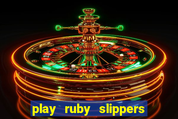 play ruby slippers slot online