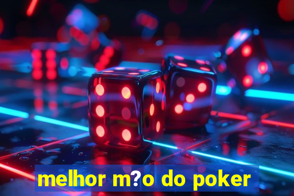 melhor m?o do poker