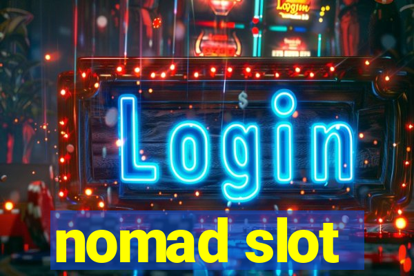 nomad slot