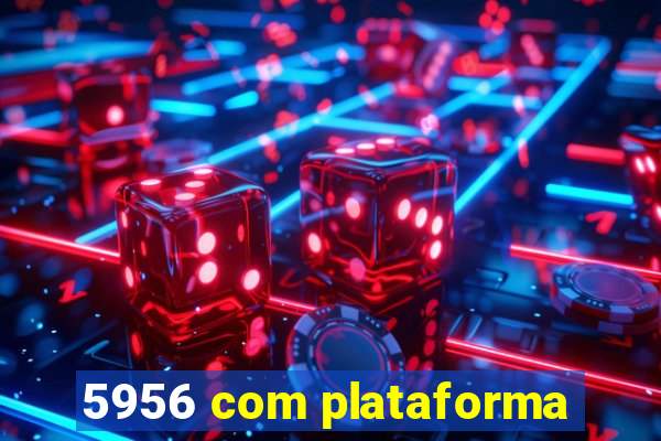 5956 com plataforma