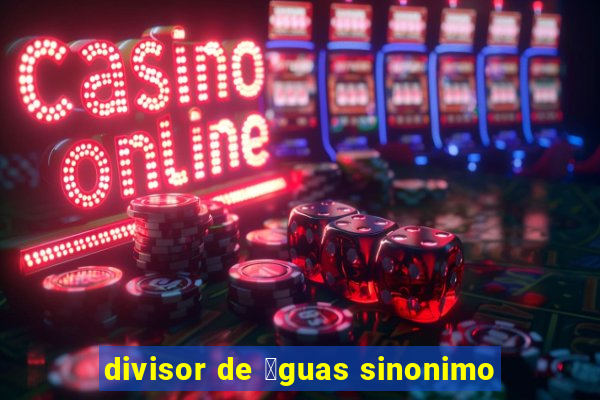 divisor de 谩guas sinonimo