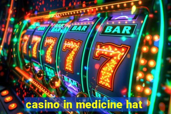 casino in medicine hat