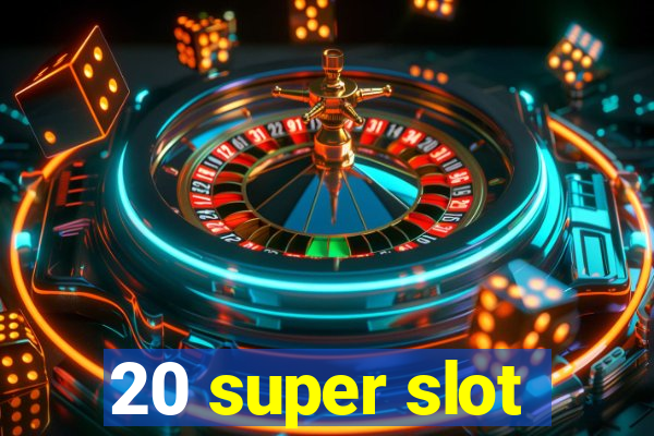 20 super slot