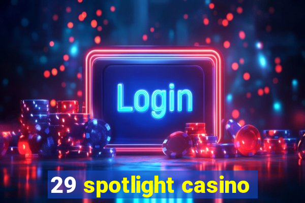 29 spotlight casino