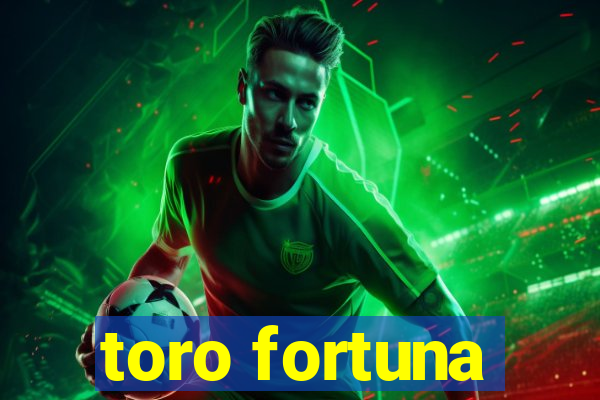 toro fortuna