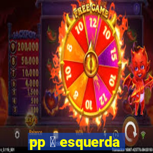 pp 茅 esquerda