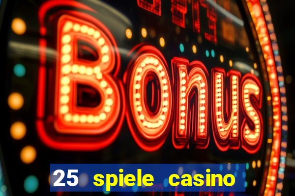 25 spiele casino und spielhalle