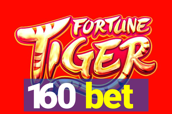 160 bet