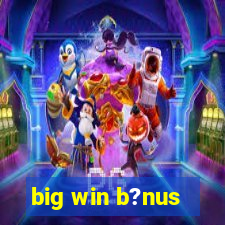 big win b?nus