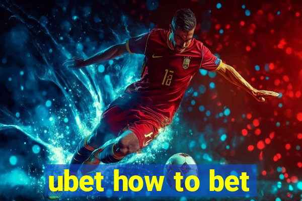 ubet how to bet