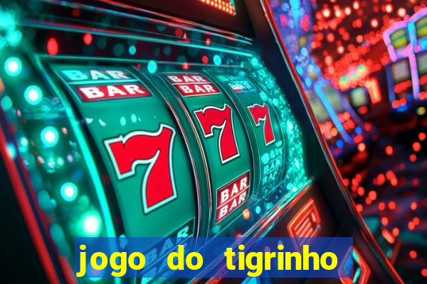 jogo do tigrinho oficial app