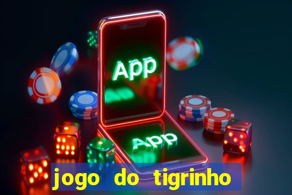 jogo do tigrinho oficial app