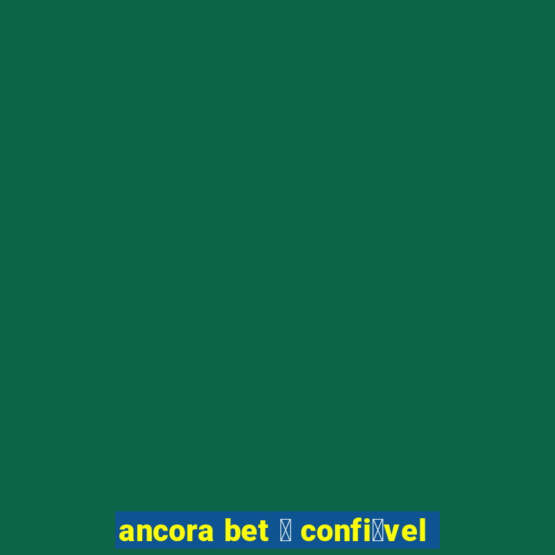 ancora bet 茅 confi谩vel