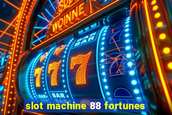 slot machine 88 fortunes