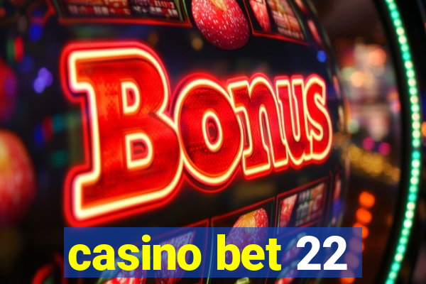 casino bet 22