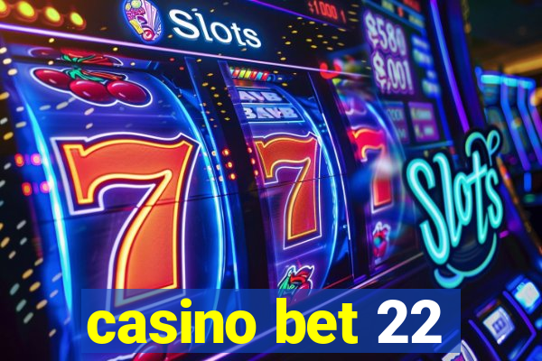 casino bet 22