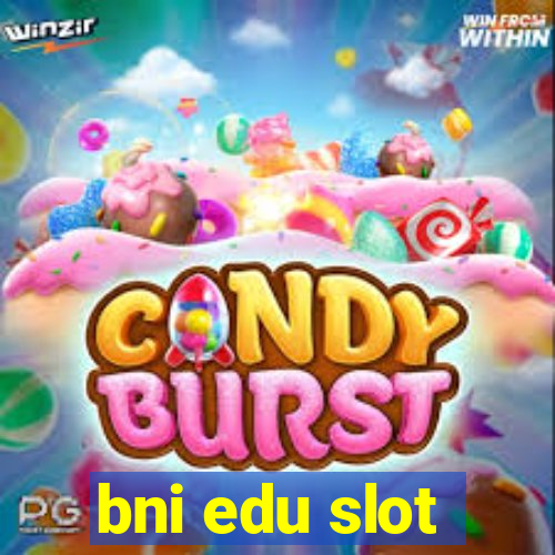 bni edu slot