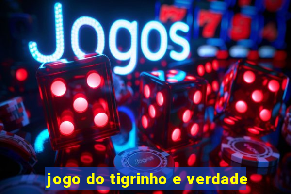 jogo do tigrinho e verdade