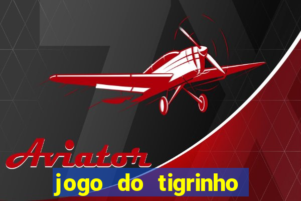 jogo do tigrinho baixar gratis