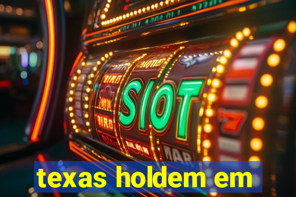 texas holdem em