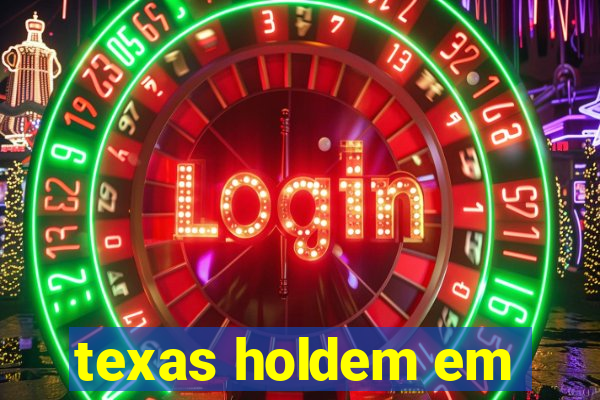 texas holdem em