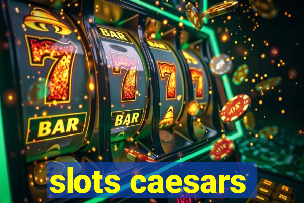 slots caesars