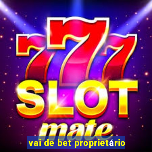 vai de bet proprietário