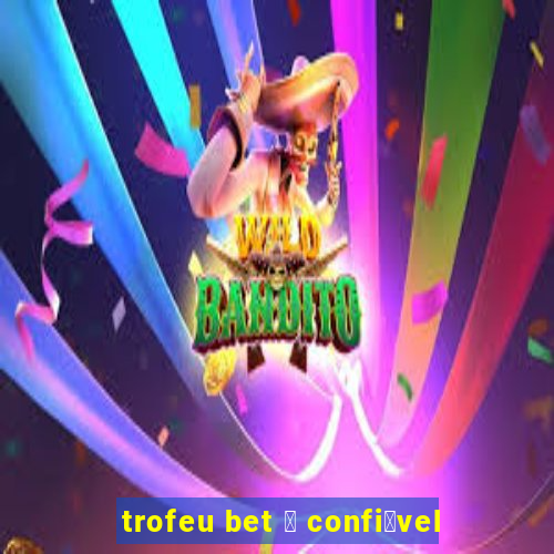 trofeu bet 茅 confi谩vel