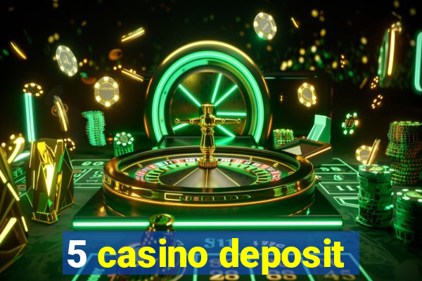 5 casino deposit