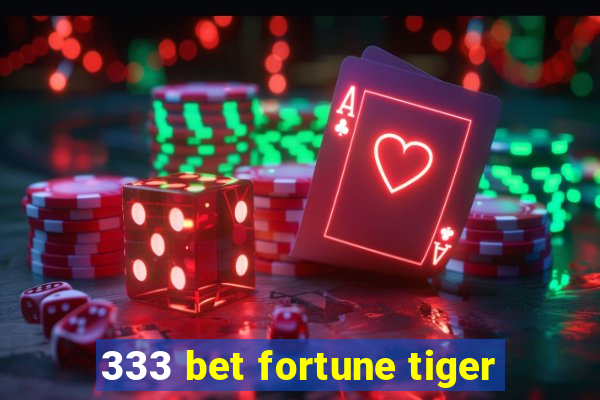 333 bet fortune tiger