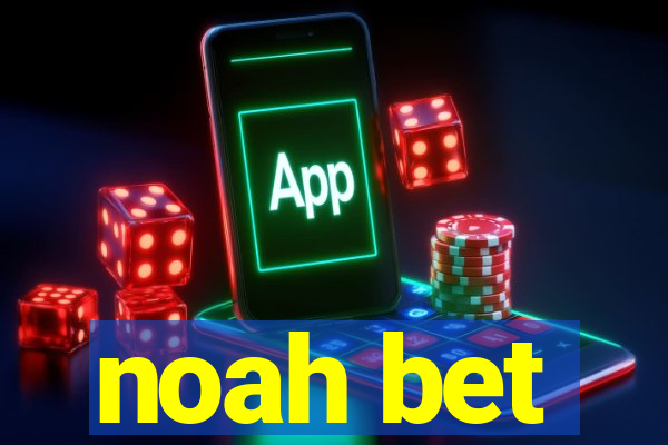 noah bet