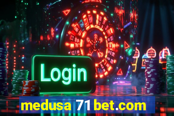 medusa 71 bet.com