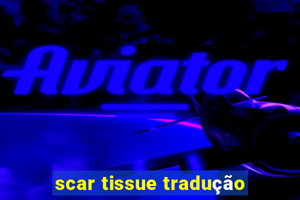 scar tissue tradução