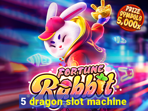 5 dragon slot machine