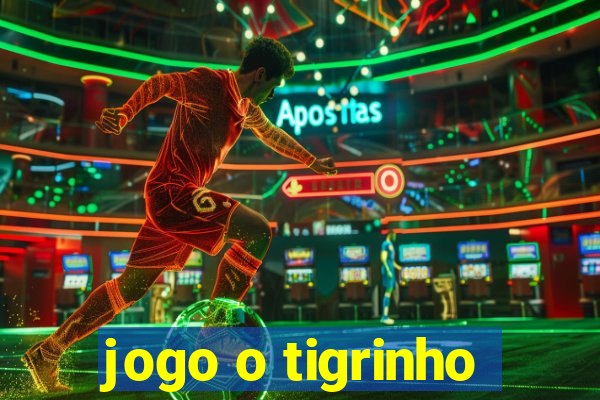 jogo o tigrinho