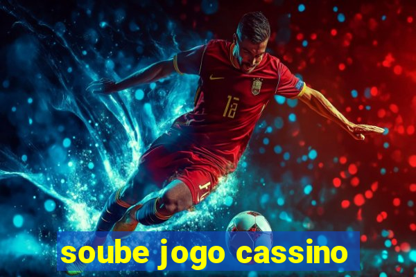 soube jogo cassino