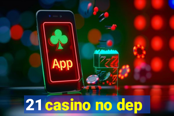 21 casino no dep