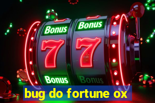 bug do fortune ox