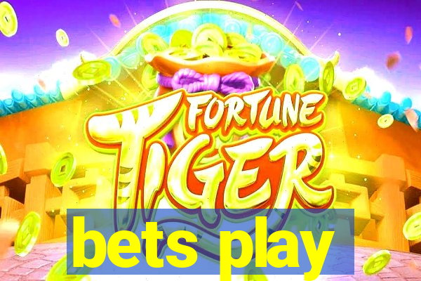 bets play