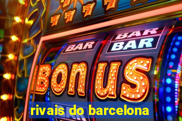 rivais do barcelona