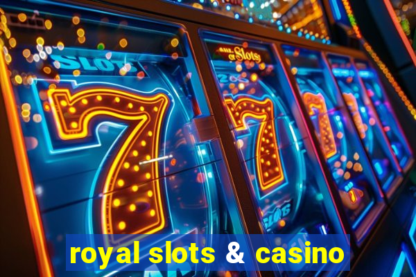 royal slots & casino