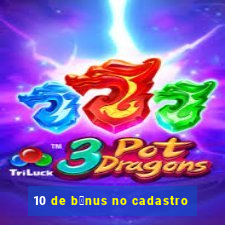 10 de b么nus no cadastro