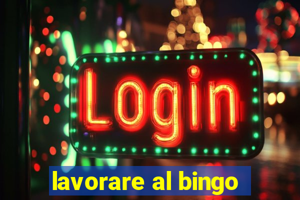 lavorare al bingo