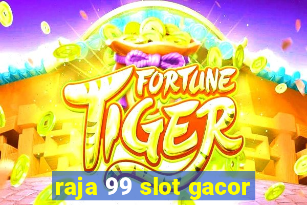 raja 99 slot gacor