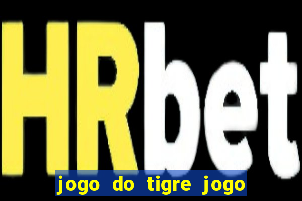 jogo do tigre jogo do tigre