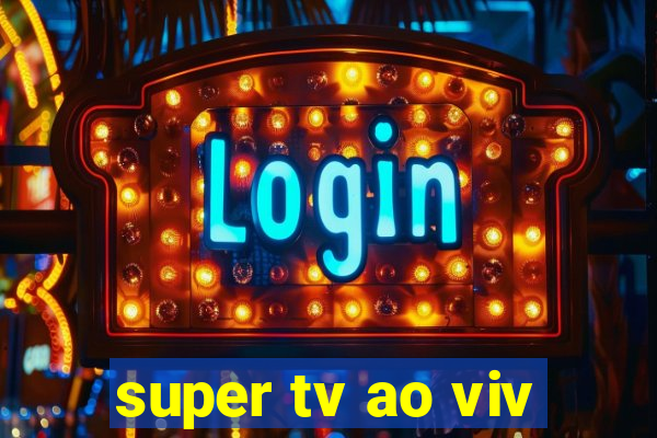 super tv ao viv