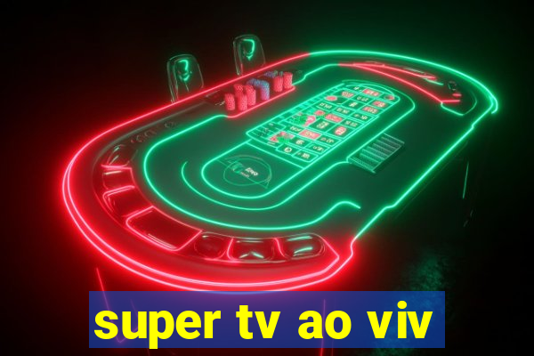 super tv ao viv