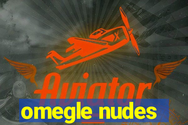 omegle nudes